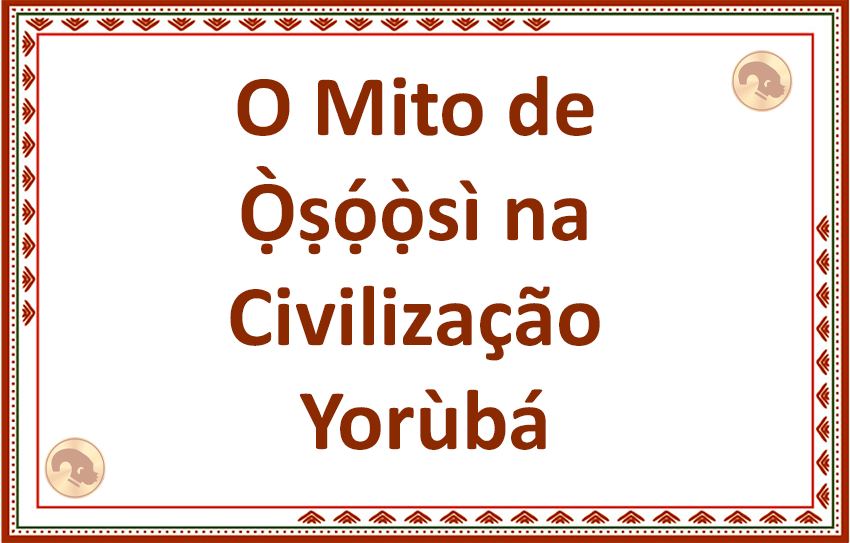 O Mito de Oxossi na Civilização Yorùbá